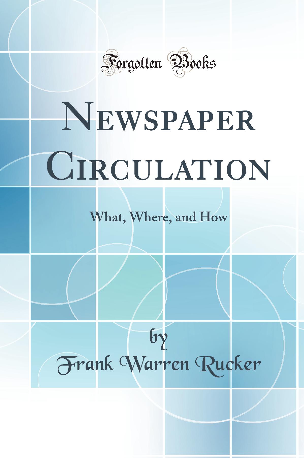 Newspaper Circulation: What, Where, and How (Classic Reprint)