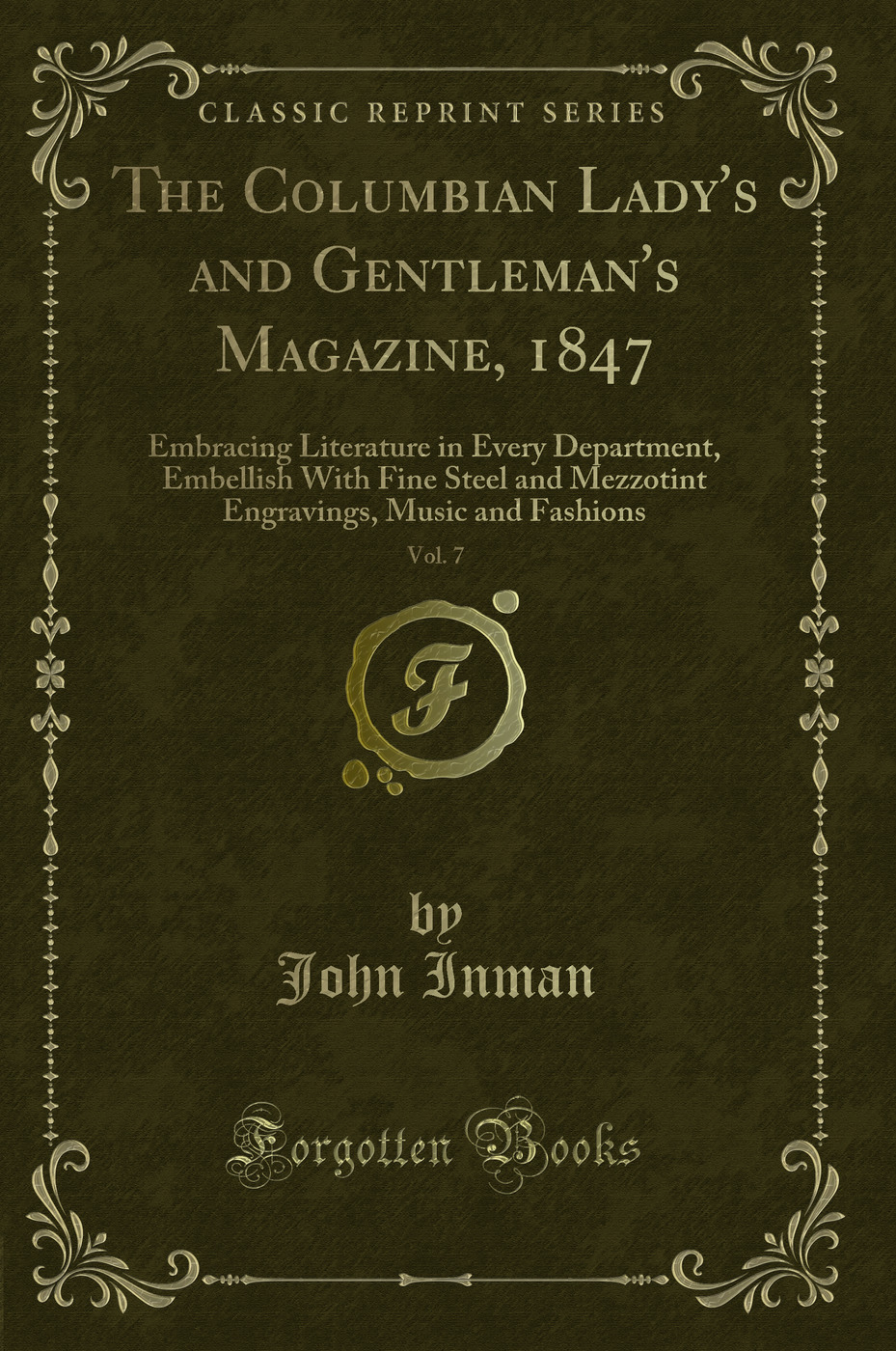 The Columbian Lady's and Gentleman's Magazine, 1847, Vol. 7: Embracing Literature in Every Department, Embellish With Fine Steel and Mezzotint Engravings, Music and Fashions (Classic Reprint)