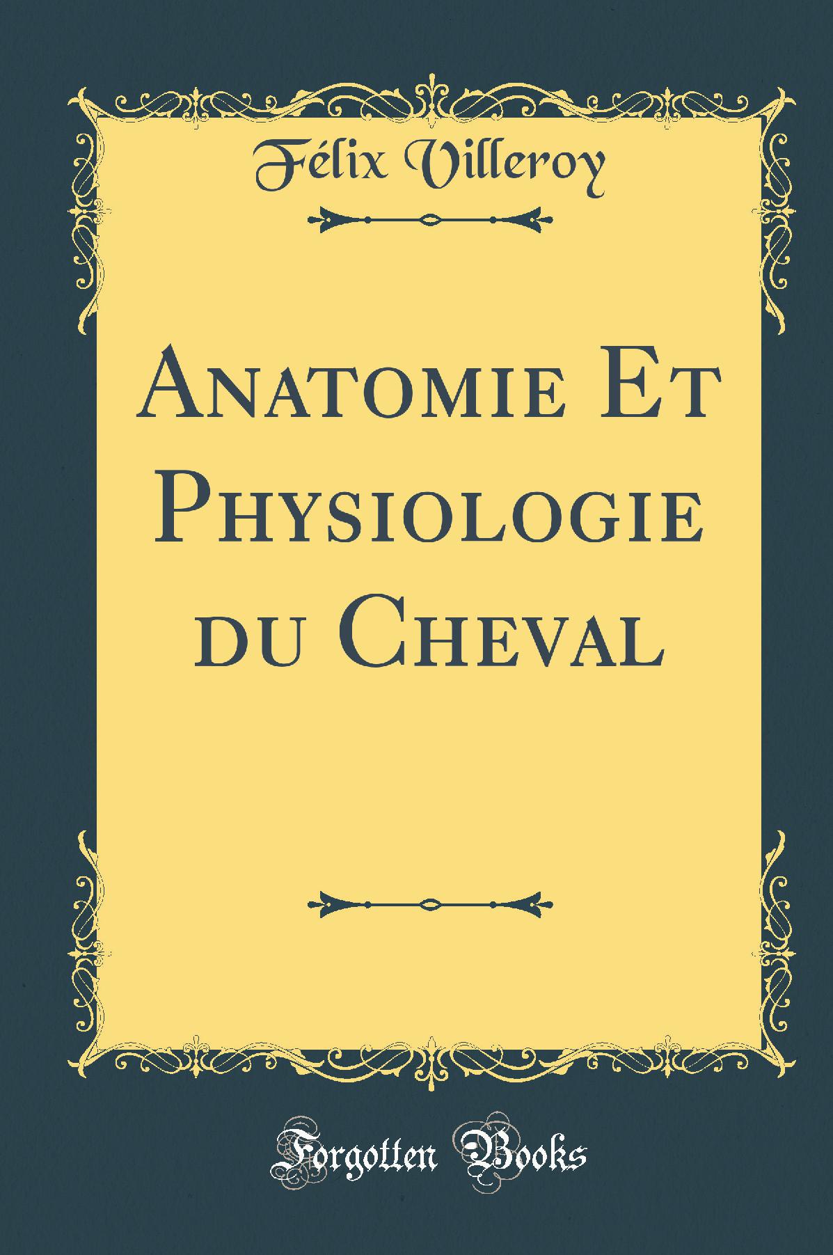 Anatomie Et Physiologie du Cheval (Classic Reprint)