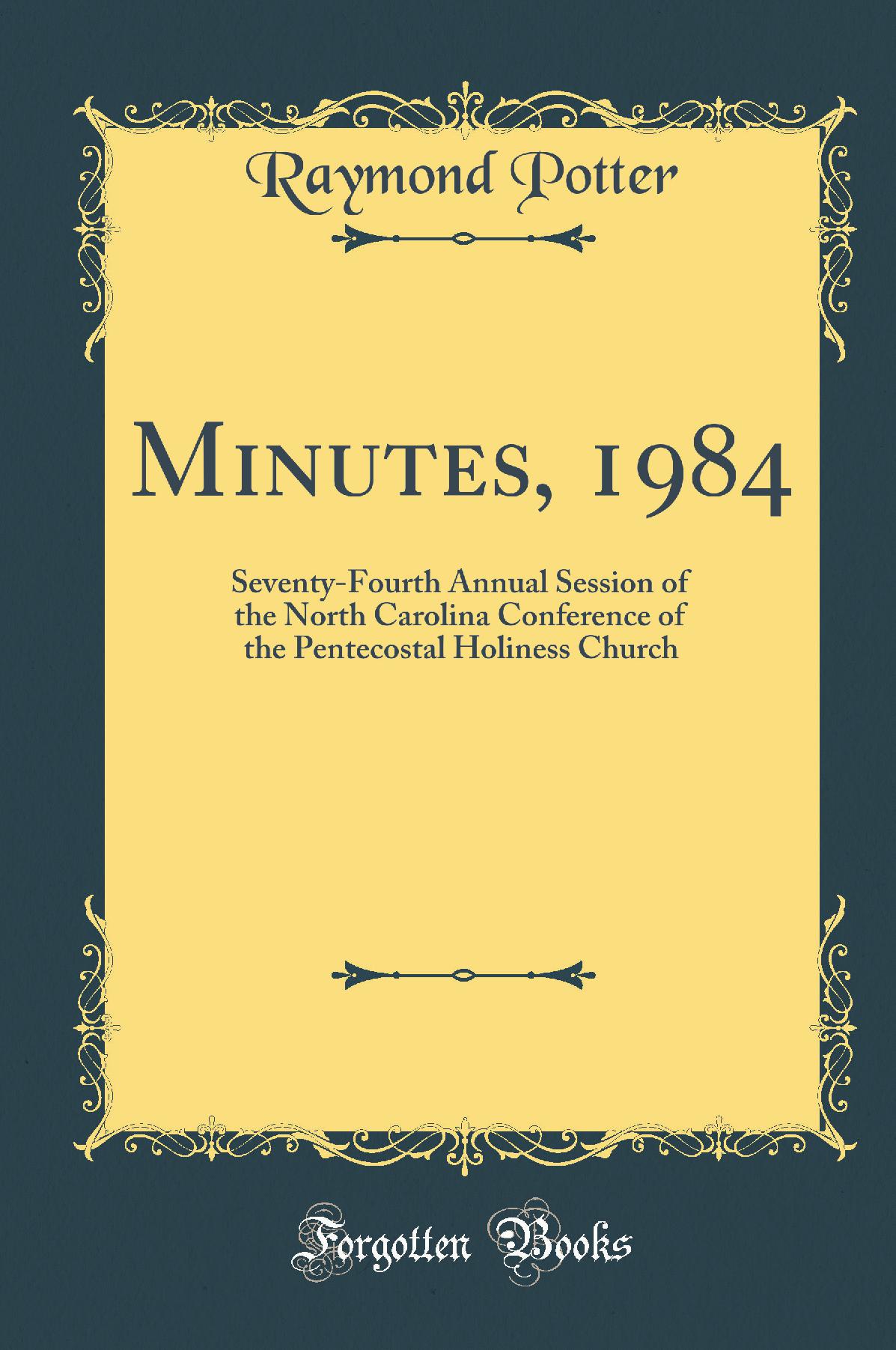 Minutes, 1984: Seventy-Fourth Annual Session of the North Carolina Conference of the Pentecostal Holiness Church (Classic Reprint)