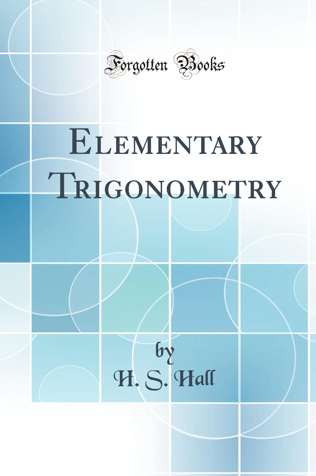 Elementary Trigonometry (Classic Reprint)