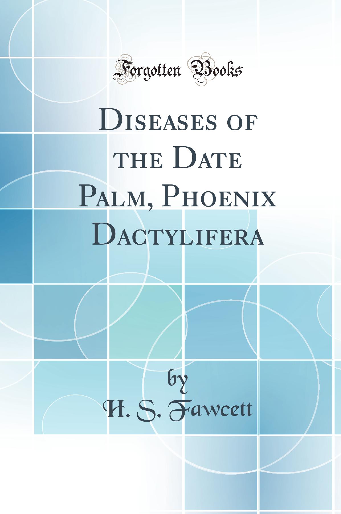 Diseases of the Date Palm, Phoenix Dactylifera (Classic Reprint)