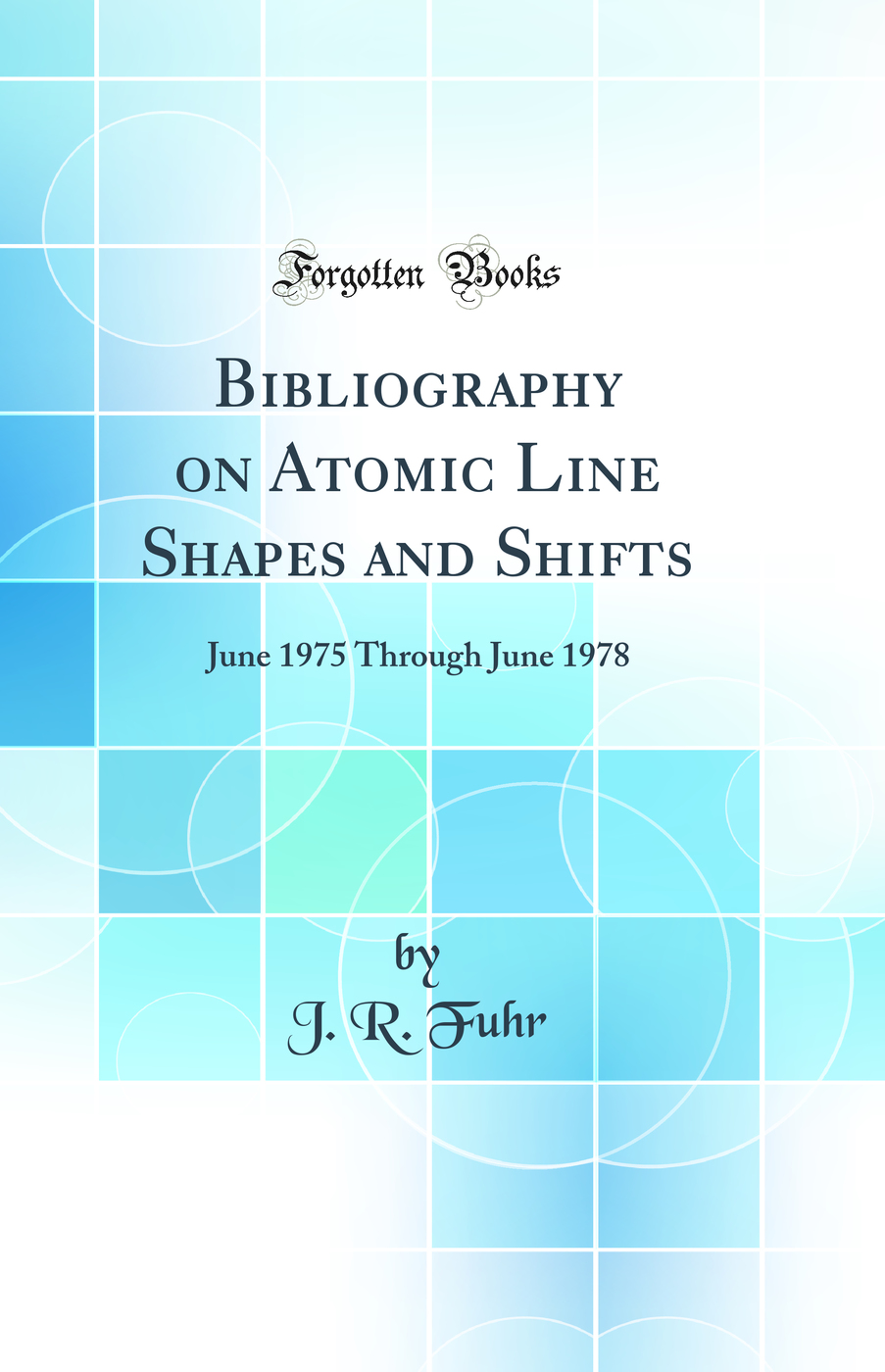 Bibliography on Atomic Line Shapes and Shifts: June 1975 Through June 1978 (Classic Reprint)