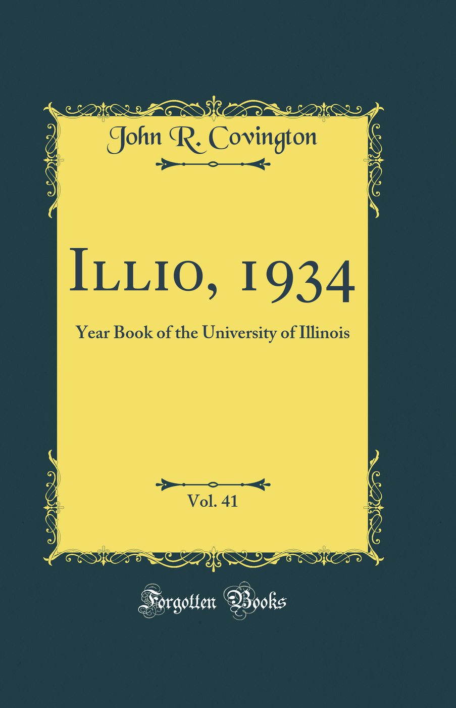 Illio, 1934, Vol. 41: Year Book of the University of Illinois (Classic Reprint)