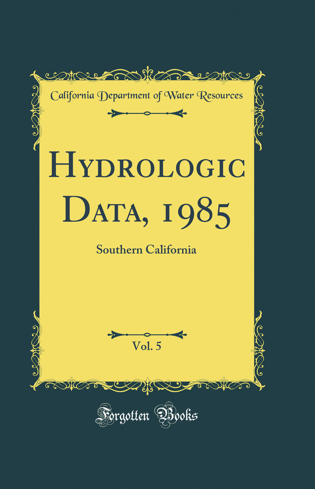 Hydrologic Data, 1985, Vol. 5: Southern California (Classic Reprint)