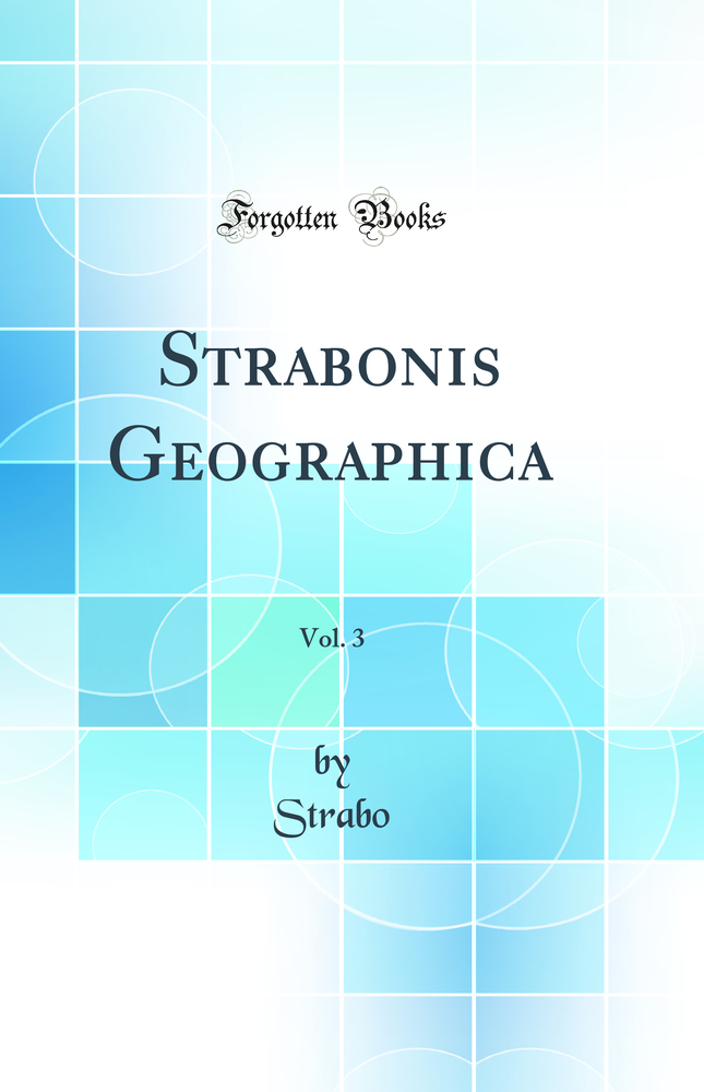 Strabonis Geographica, Vol. 3 (Classic Reprint)