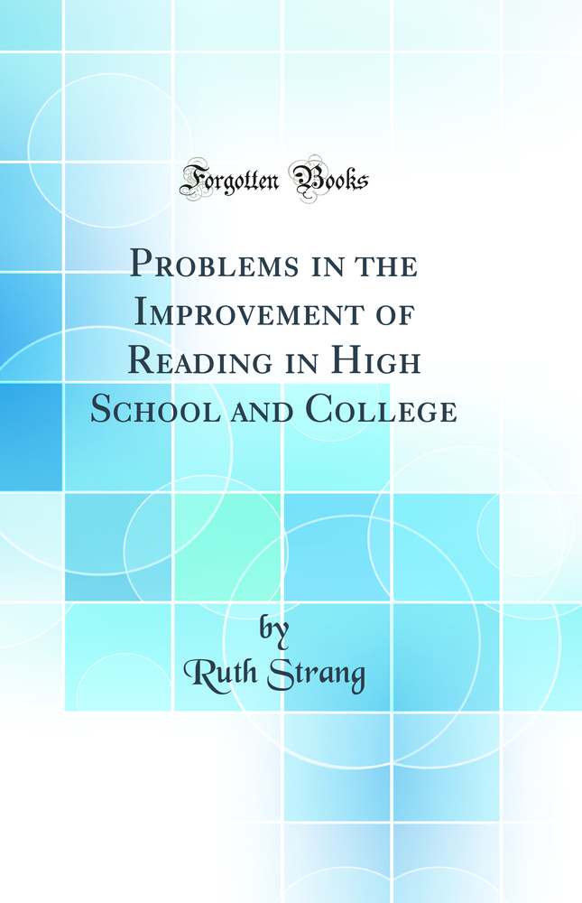 Problems in the Improvement of Reading in High School and College (Classic Reprint)