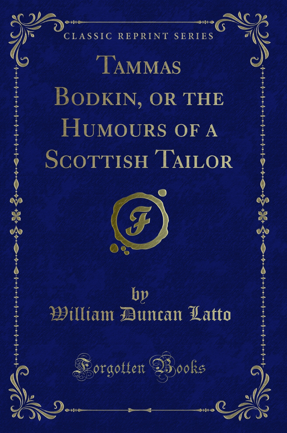 Tammas Bodkin, or the Humours of a Scottish Tailor (Classic Reprint)
