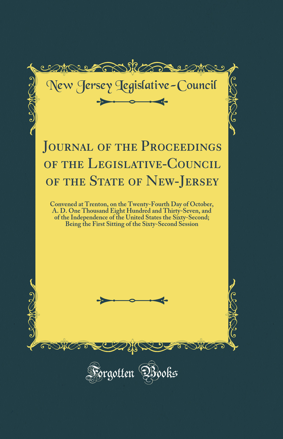 Journal of the Proceedings of the Legislative-Council of the State of New-Jersey: Convened at Trenton, on the Twenty-Fourth Day of October, A. D. One Thousand Eight Hundred and Thirty-Seven, and of the Independence of the United States the Sixty-Second; B