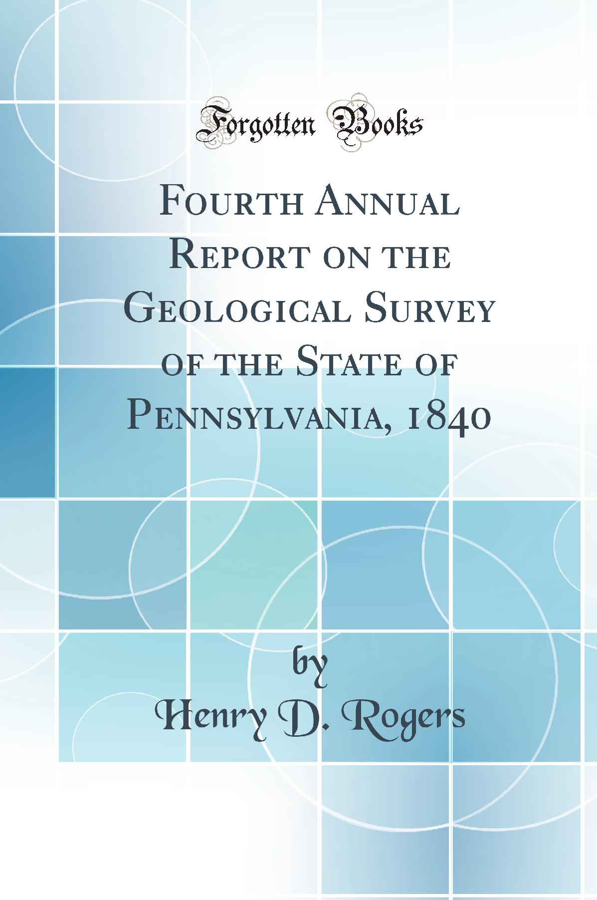 Fourth Annual Report on the Geological Survey of the State of Pennsylvania, 1840 (Classic Reprint)