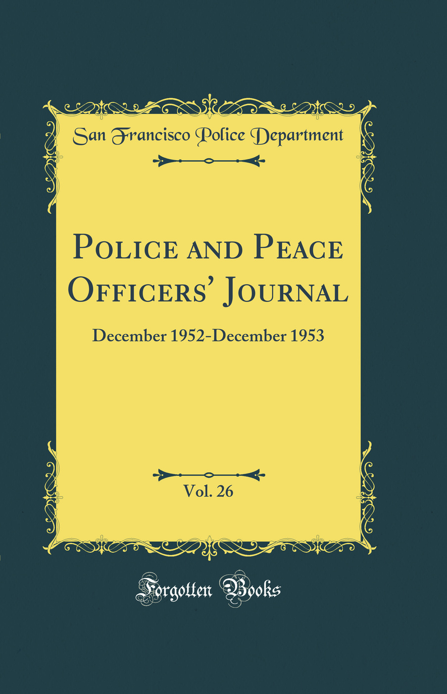 Police and Peace Officers'' Journal, Vol. 26: December 1952-December 1953 (Classic Reprint)