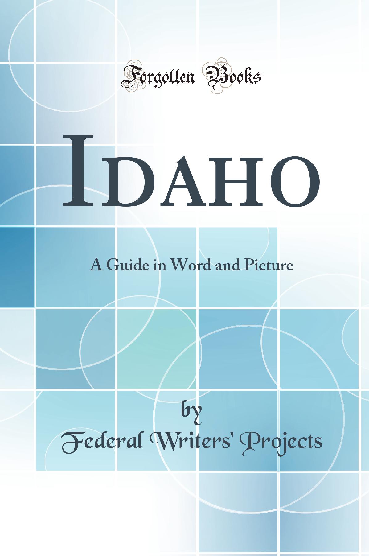 Idaho: A Guide in Word and Picture (Classic Reprint)
