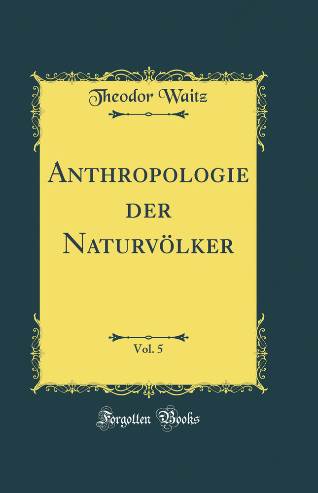 Anthropologie der Naturvölker, Vol. 5 (Classic Reprint)