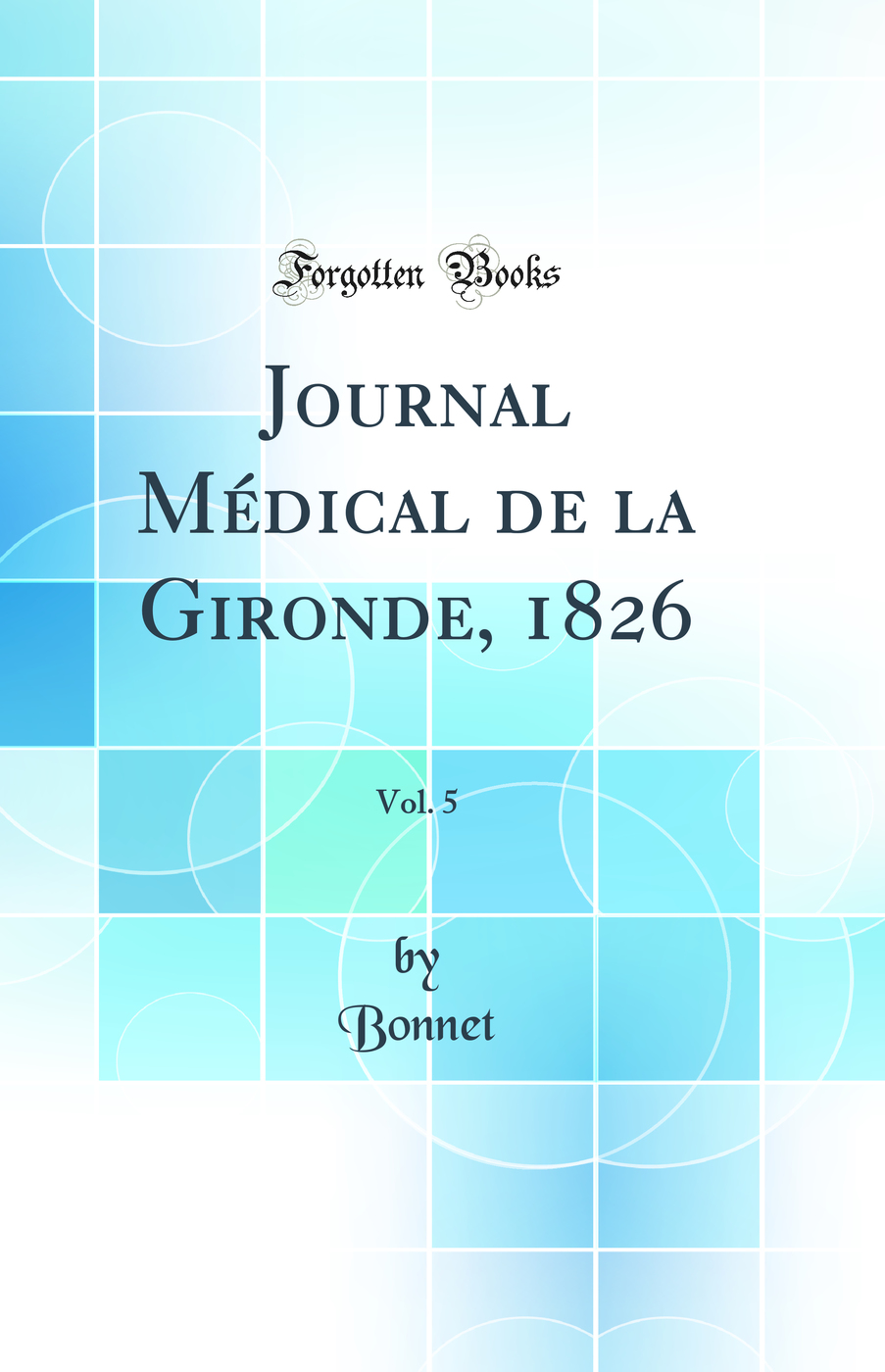 Journal Médical de la Gironde, 1826, Vol. 5 (Classic Reprint)