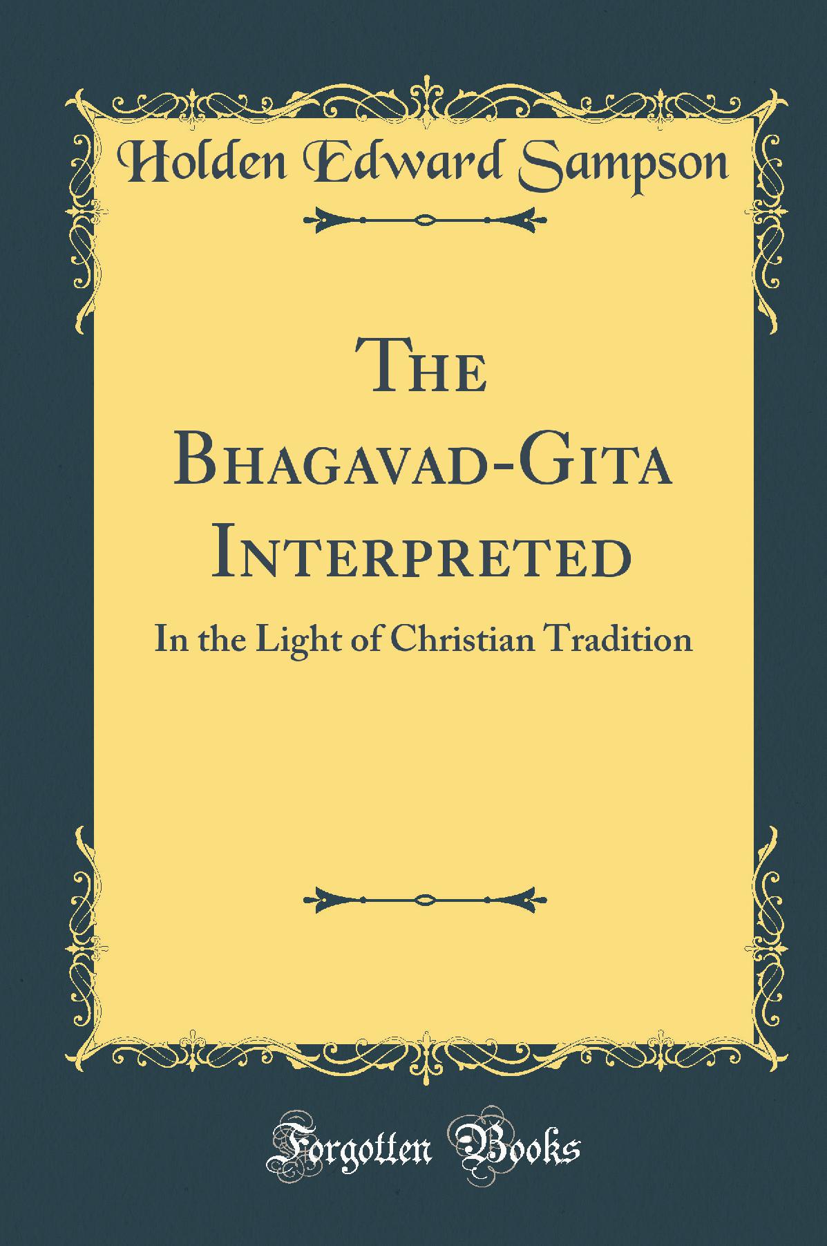 The Bhagavad-Gita Interpreted: In the Light of Christian Tradition (Classic Reprint)