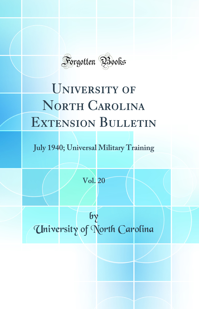 University of North Carolina Extension Bulletin, Vol. 20: July 1940; Universal Military Training (Classic Reprint)