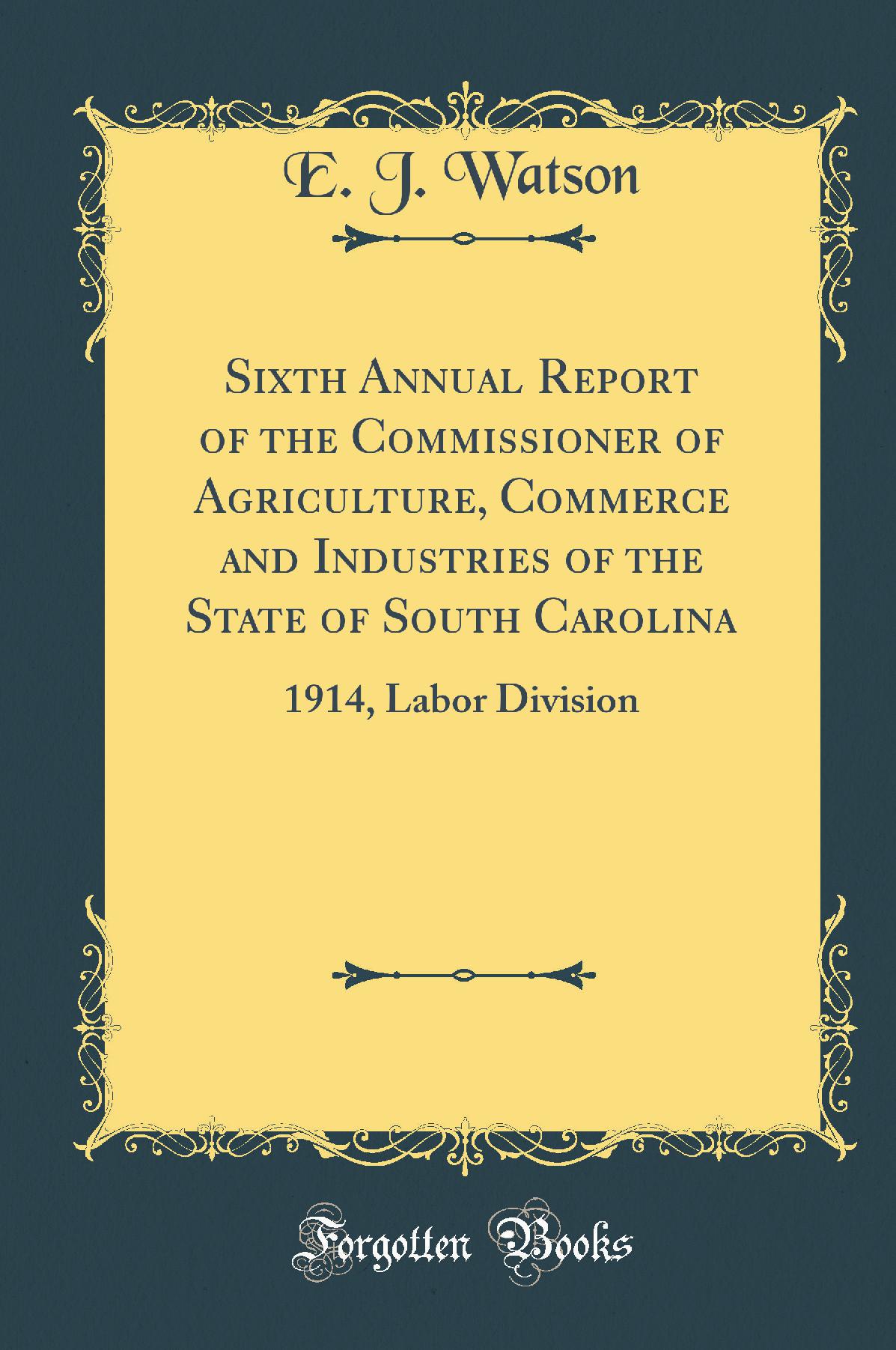 Sixth Annual Report of the Commissioner of Agriculture, Commerce and Industries of the State of South Carolina: 1914, Labor Division (Classic Reprint)