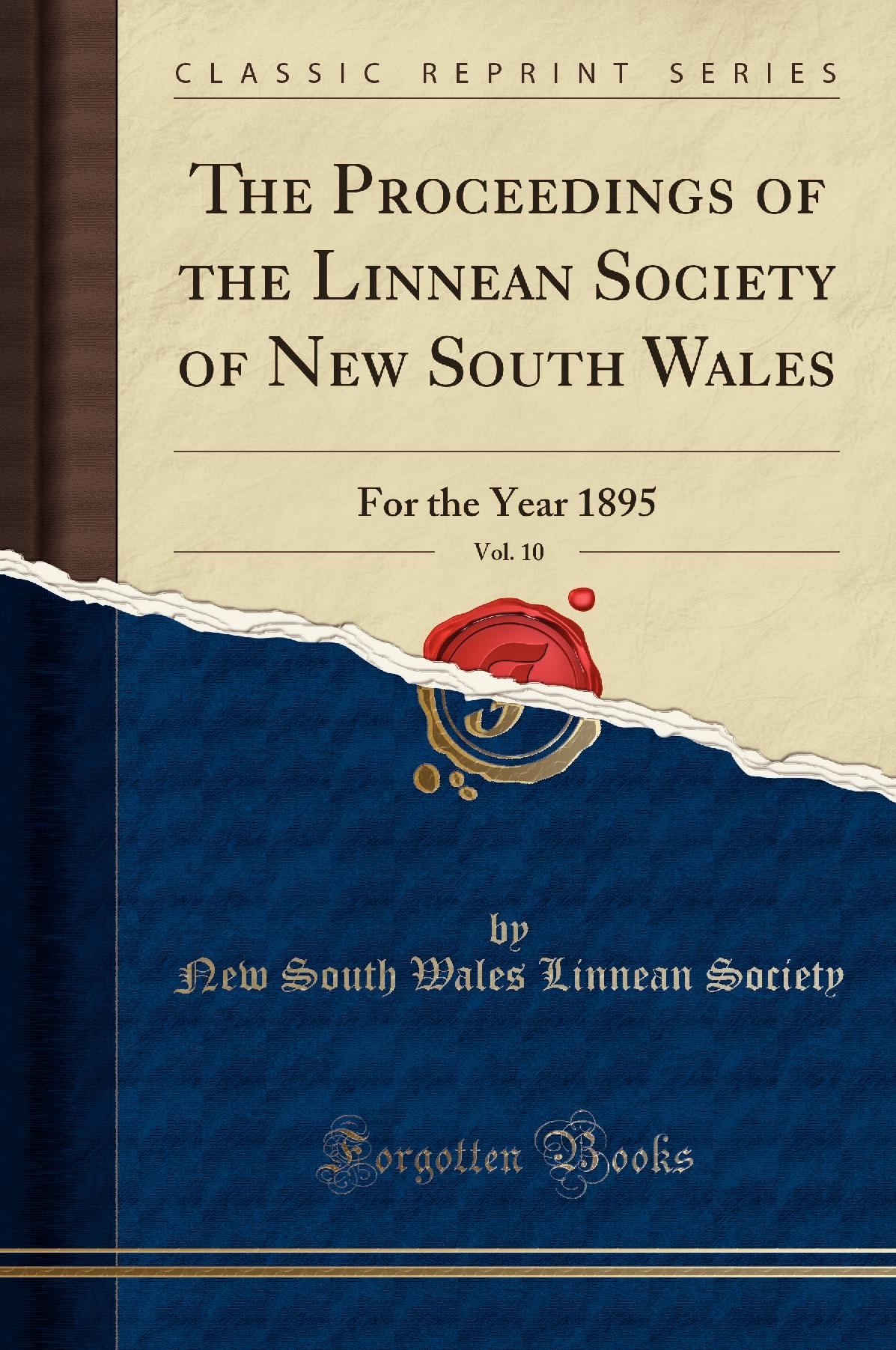 The Proceedings of the Linnean Society of New South Wales, Vol. 10: For the Year 1895 (Classic Reprint)