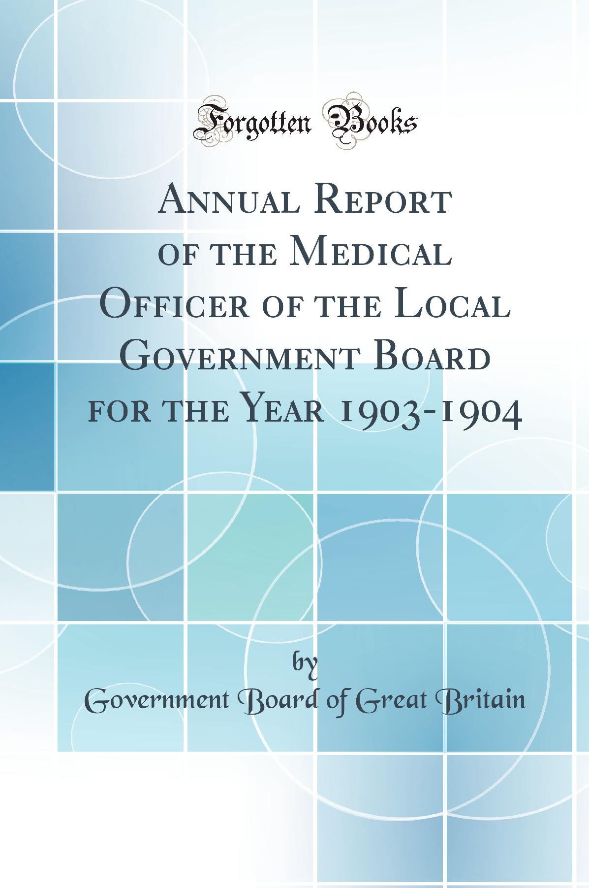 Annual Report of the Medical Officer of the Local Government Board for the Year 1903-1904 (Classic Reprint)