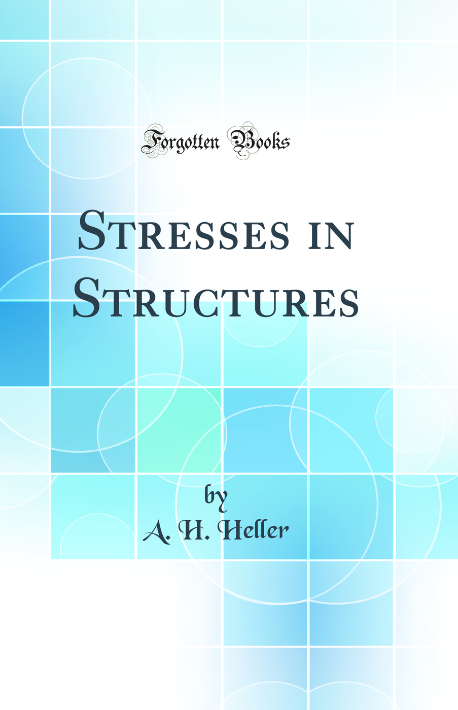 Stresses in Structures (Classic Reprint)