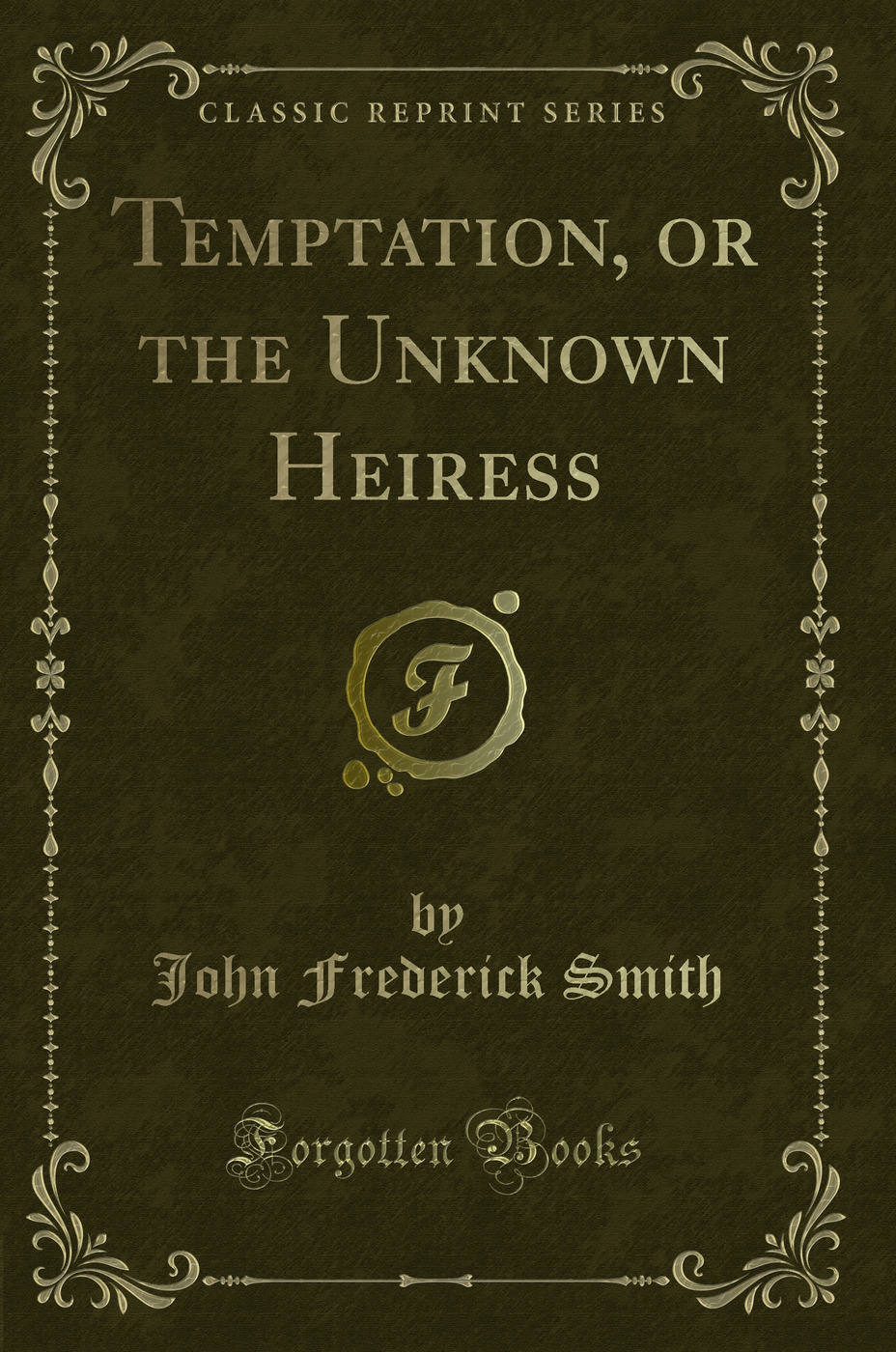 Temptation, or the Unknown Heiress (Classic Reprint)
