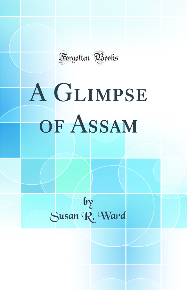 A Glimpse of Assam (Classic Reprint)