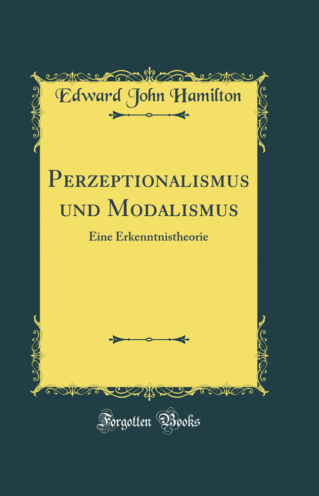 Perzeptionalismus und Modalismus: Eine Erkenntnistheorie (Classic Reprint)