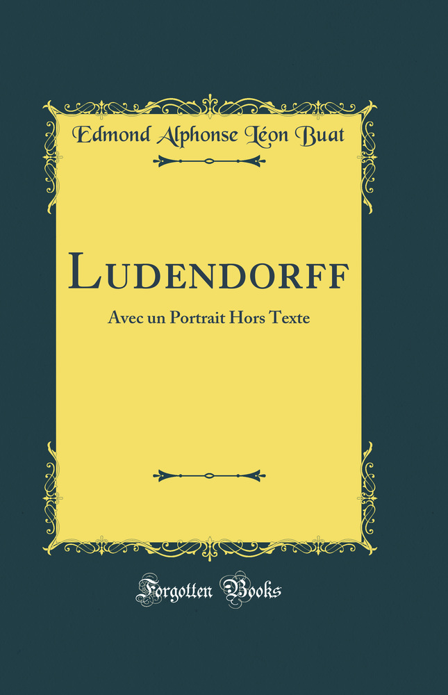 Ludendorff: Avec un Portrait Hors Texte (Classic Reprint)