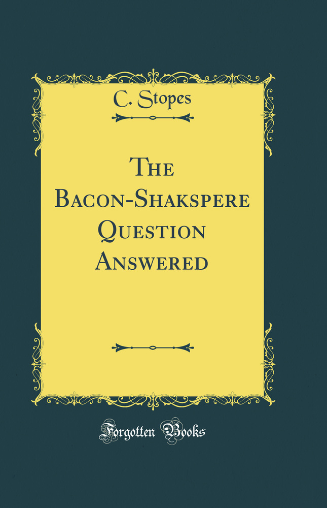 The Bacon-Shakspere Question Answered (Classic Reprint)