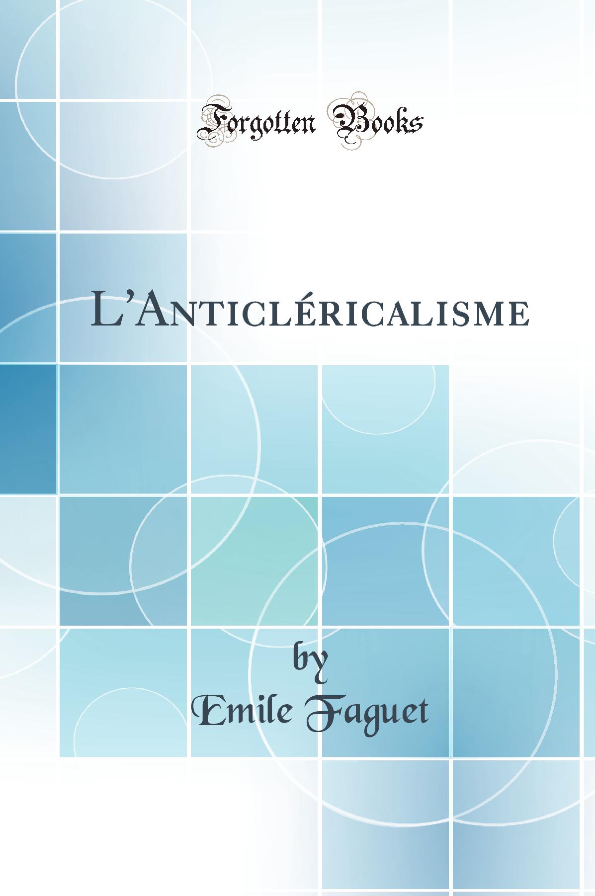 L''Anticléricalisme (Classic Reprint)