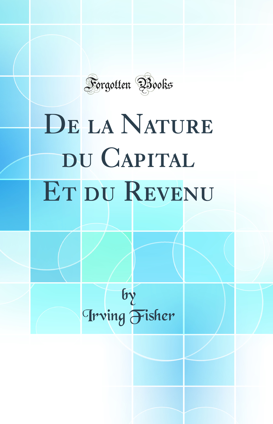 De la Nature du Capital Et du Revenu (Classic Reprint)