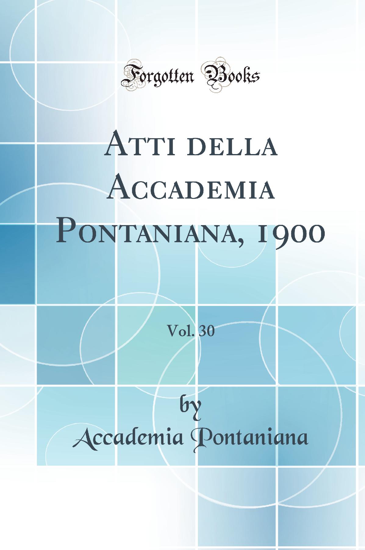 Atti della Accademia Pontaniana, 1900, Vol. 30 (Classic Reprint)