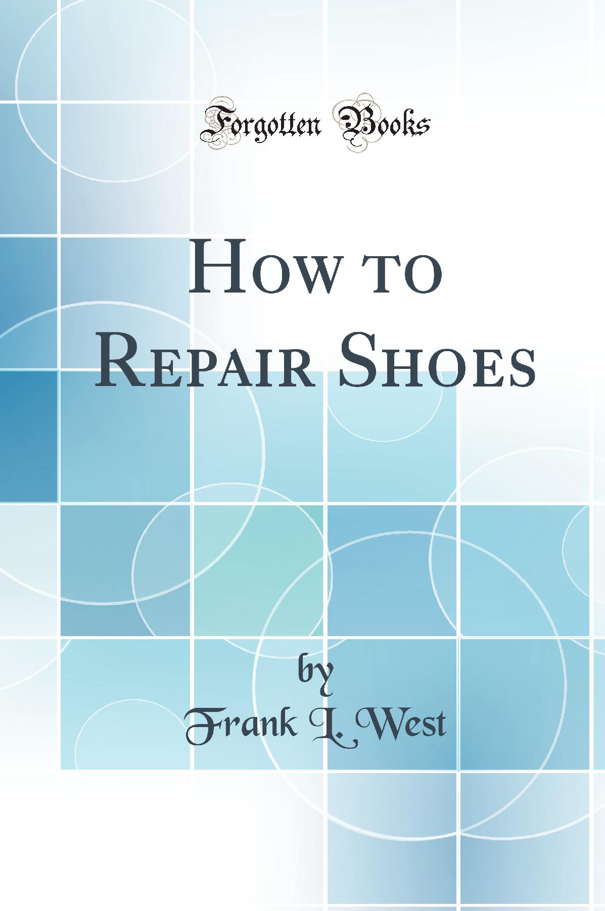 How to Repair Shoes (Classic Reprint)