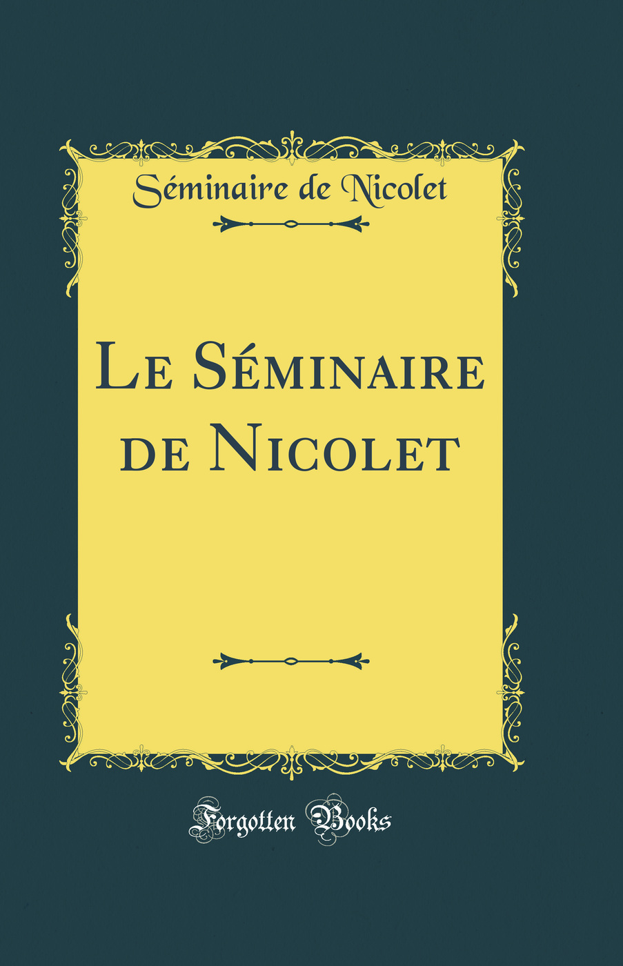 Le Séminaire de Nicolet (Classic Reprint)