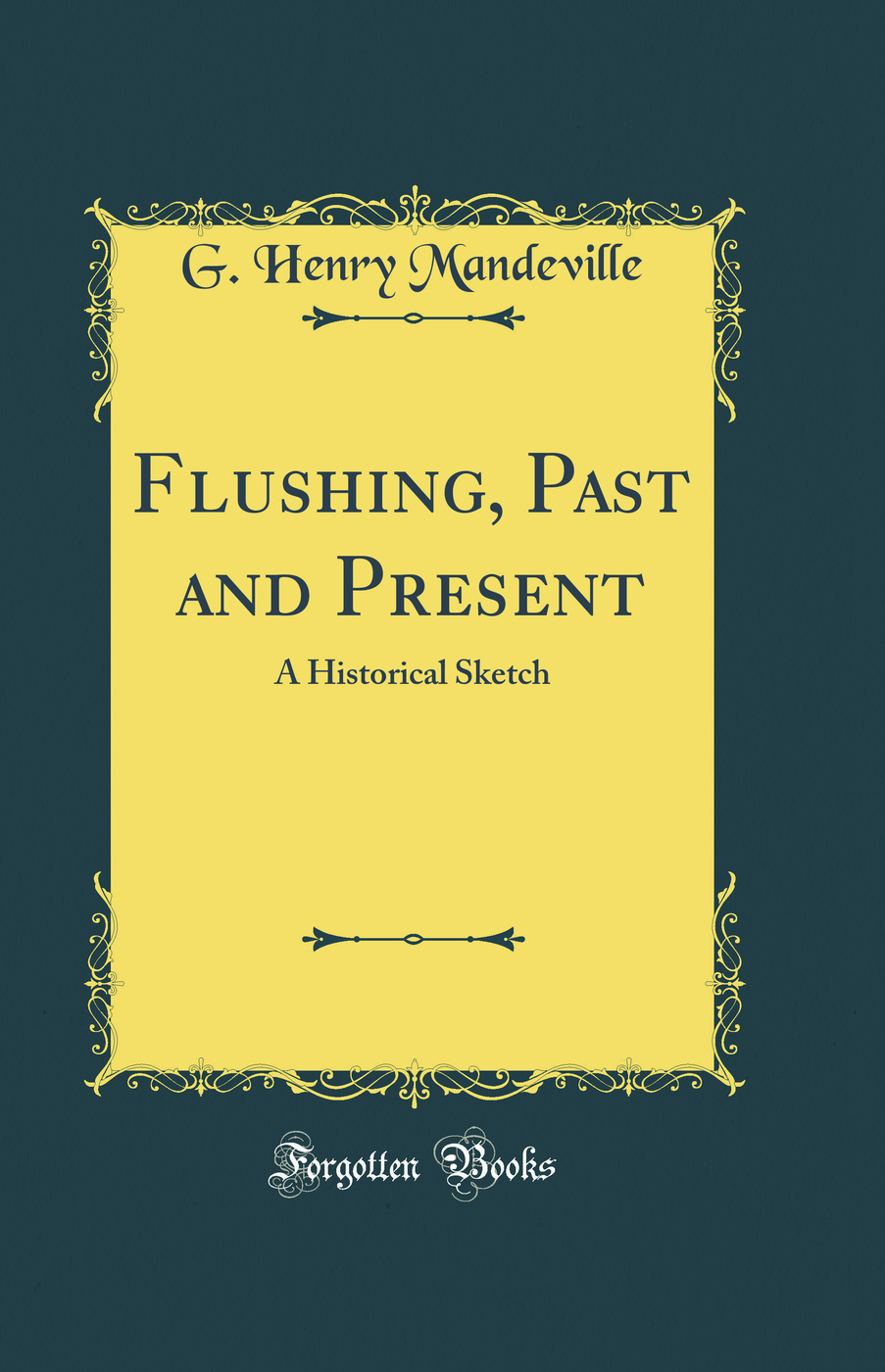Flushing, Past and Present: A Historical Sketch (Classic Reprint)