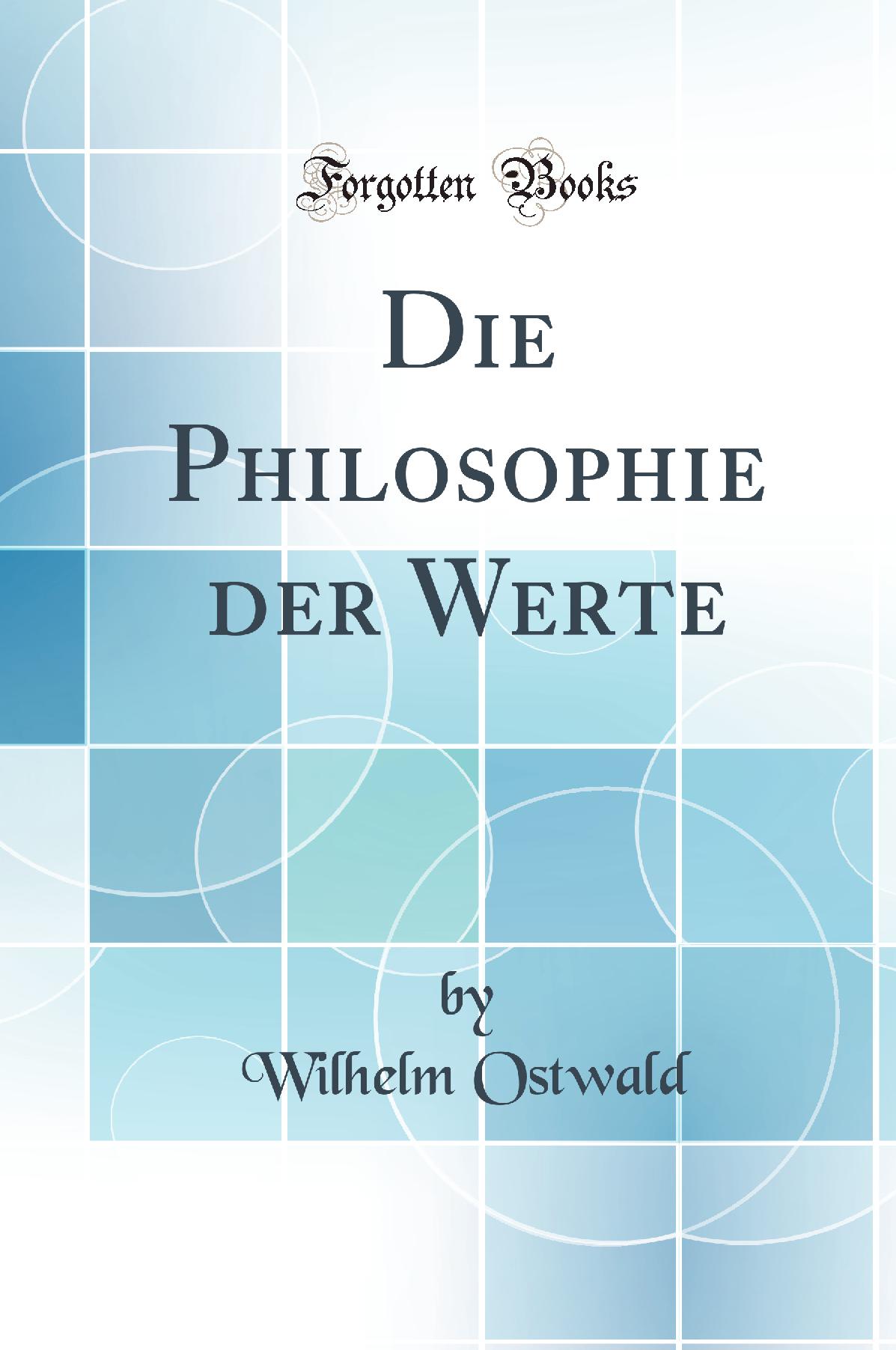 Die Philosophie der Werte (Classic Reprint)