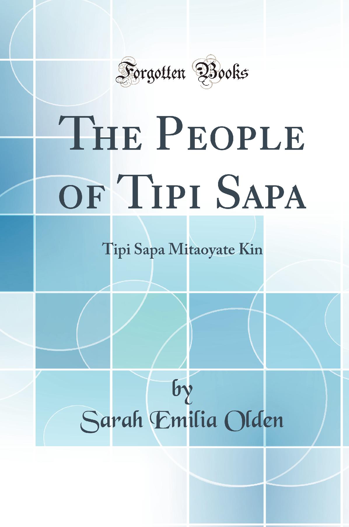 The People of Tipi Sapa: Tipi Sapa Mitaoyate Kin (Classic Reprint)