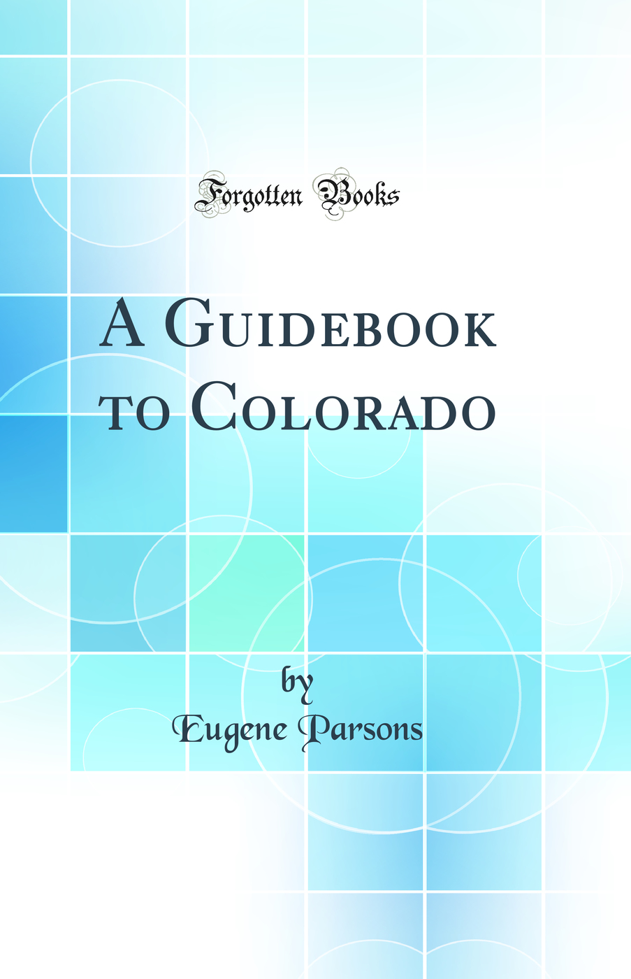 A Guidebook to Colorado (Classic Reprint)