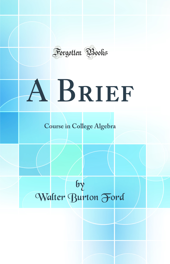 A Brief: Course in College Algebra (Classic Reprint)