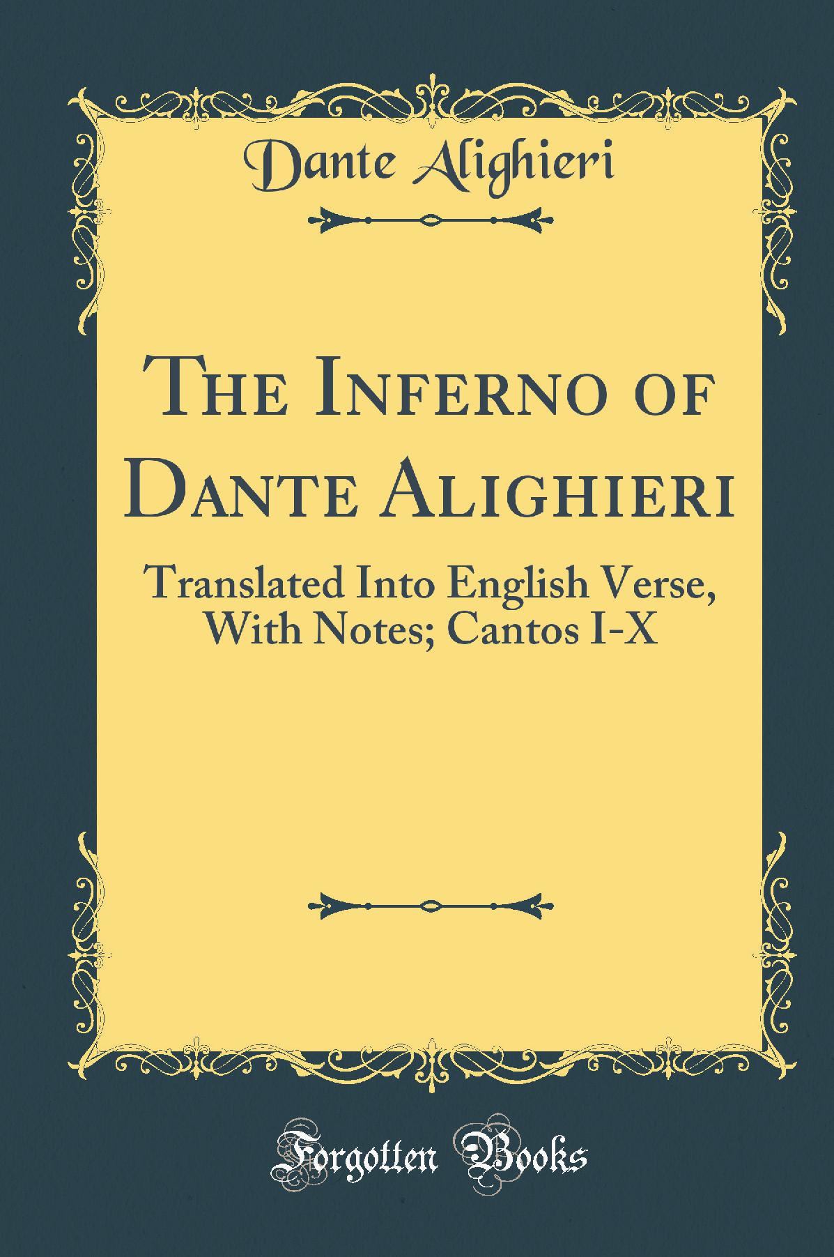 The Inferno of Dante Alighieri: Translated Into English Verse, With Notes; Cantos I-X (Classic Reprint)