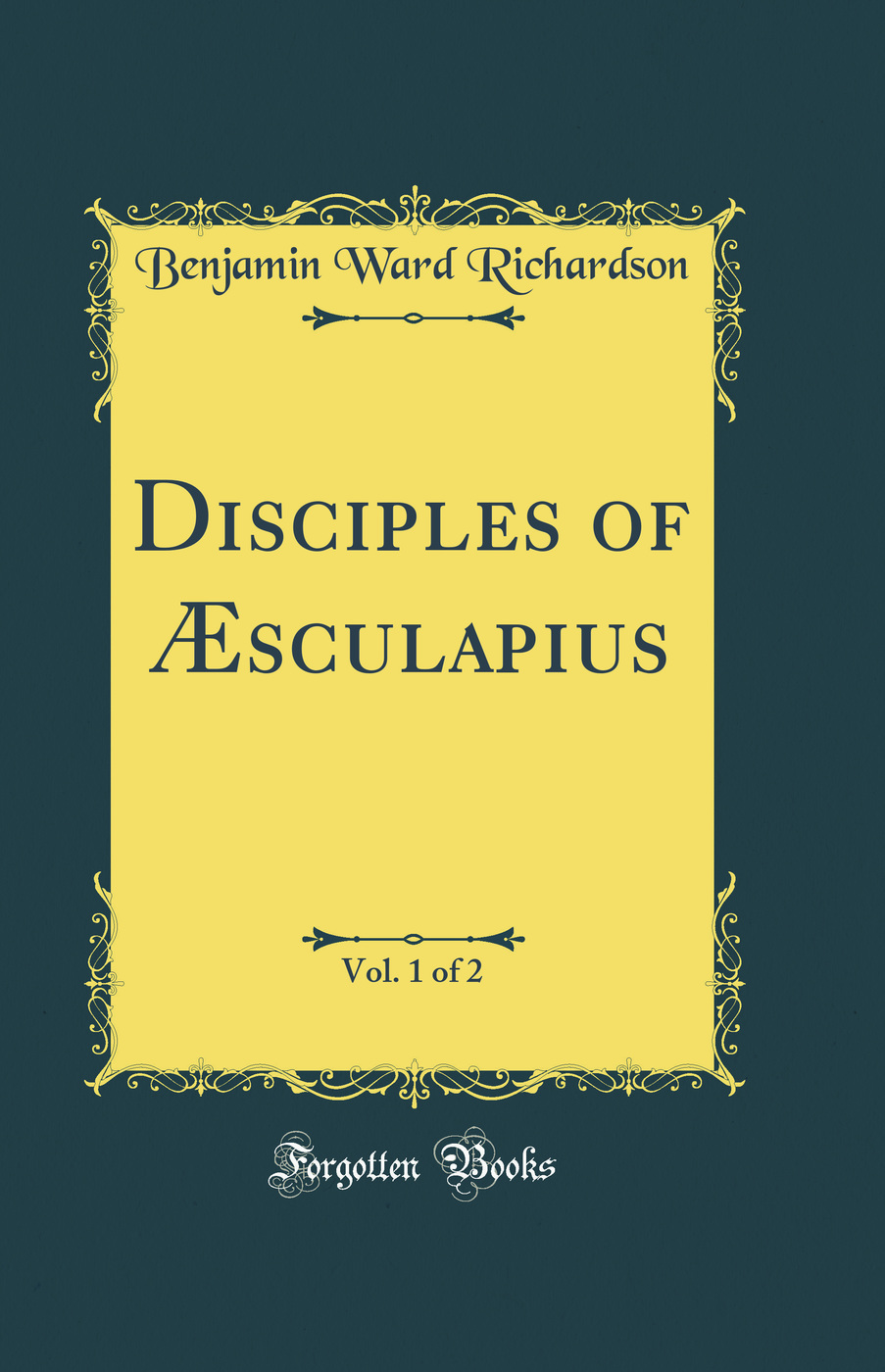 Disciples of Æsculapius, Vol. 1 of 2 (Classic Reprint)
