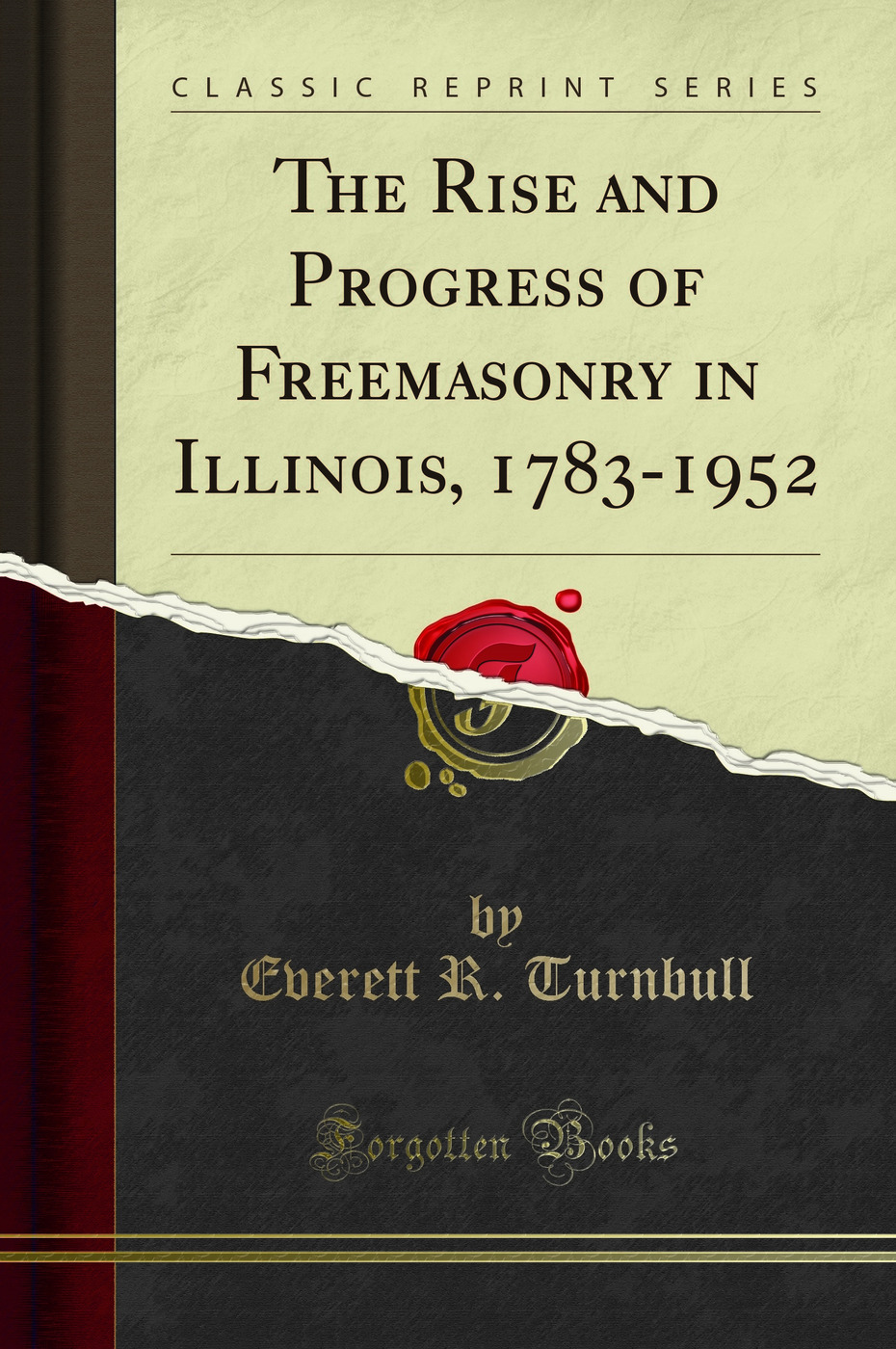 The Rise and Progress of Freemasonry in Illinois, 1783-1952 (Classic Reprint)