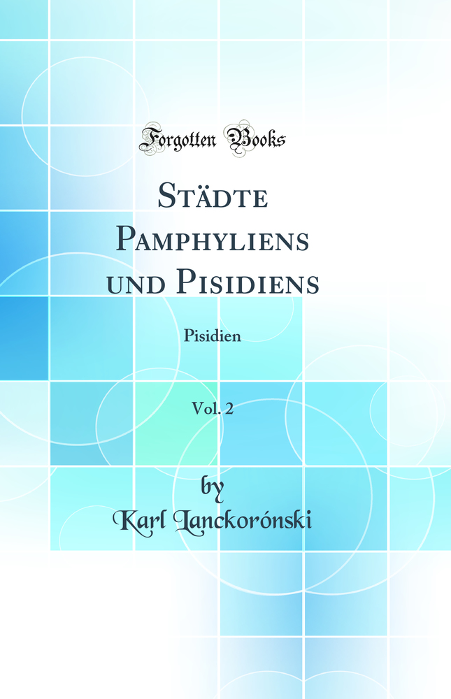 Städte Pamphyliens und Pisidiens, Vol. 2: Pisidien (Classic Reprint)