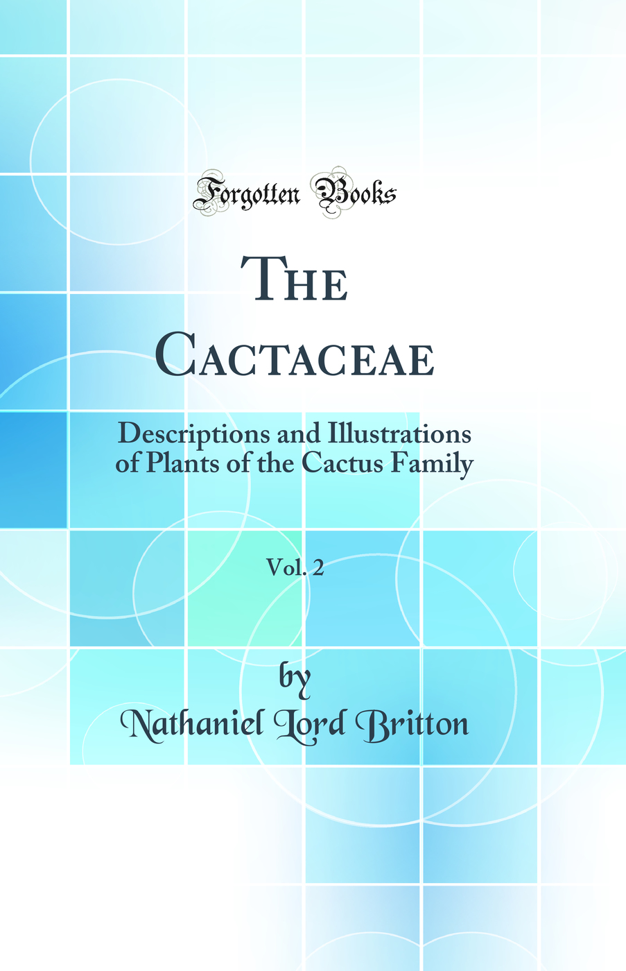 The Cactaceae, Vol. 2: Descriptions and Illustrations of Plants of the Cactus Family (Classic Reprint)