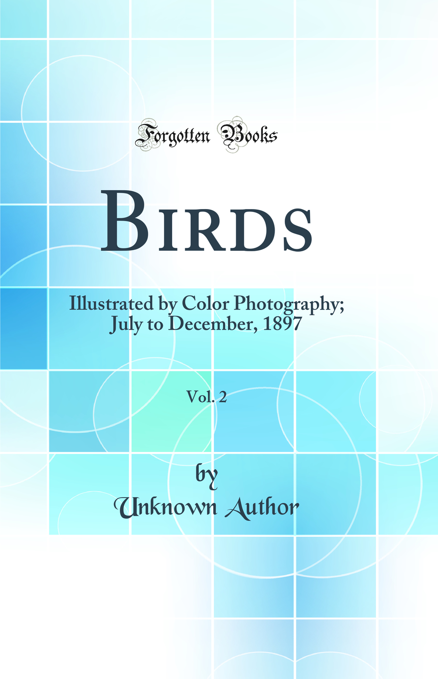 Birds, Vol. 2: Illustrated by Color Photography; July to December, 1897 (Classic Reprint)