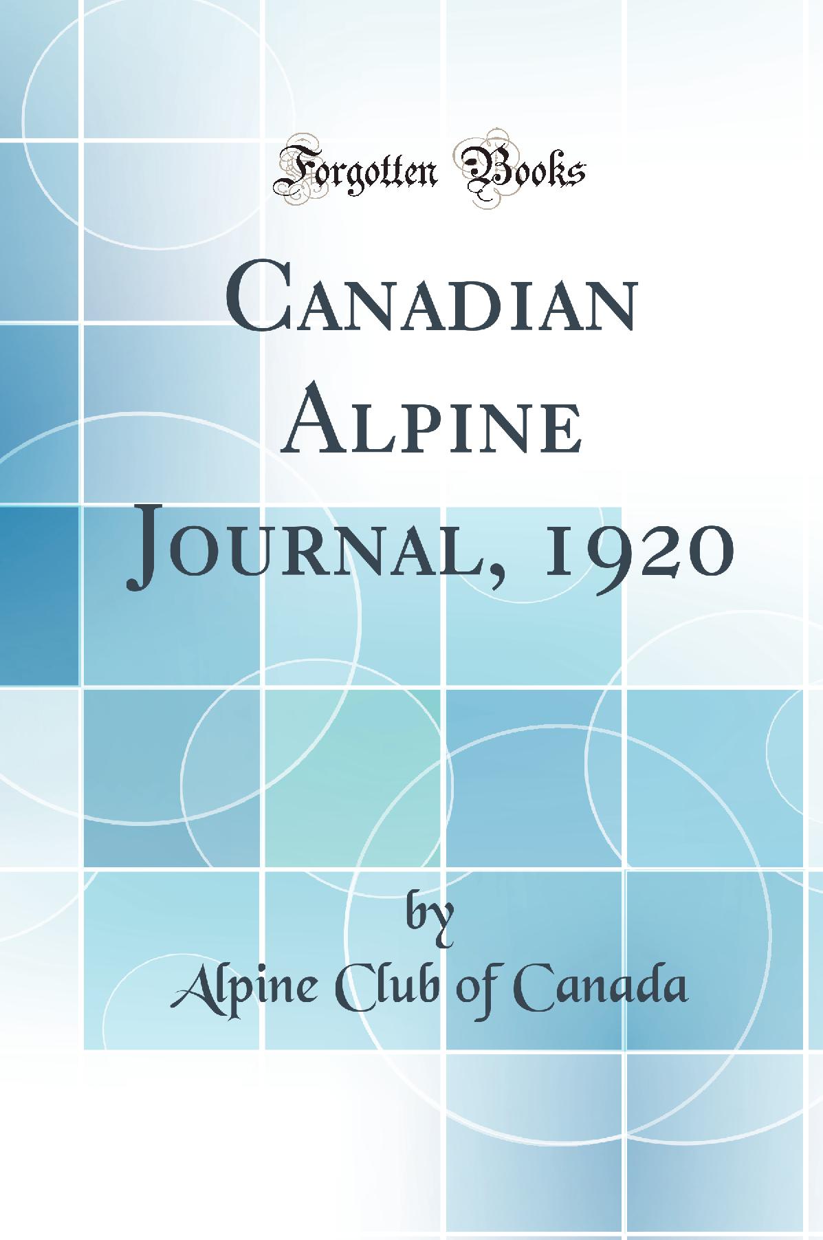 Canadian Alpine Journal, 1920 (Classic Reprint)