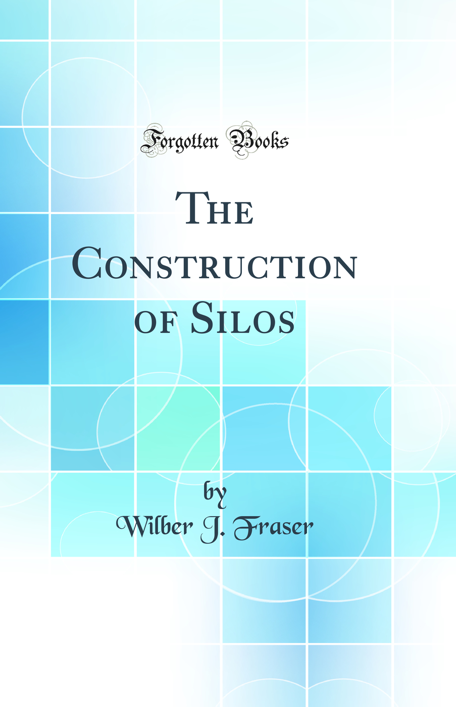 The Construction of Silos (Classic Reprint)