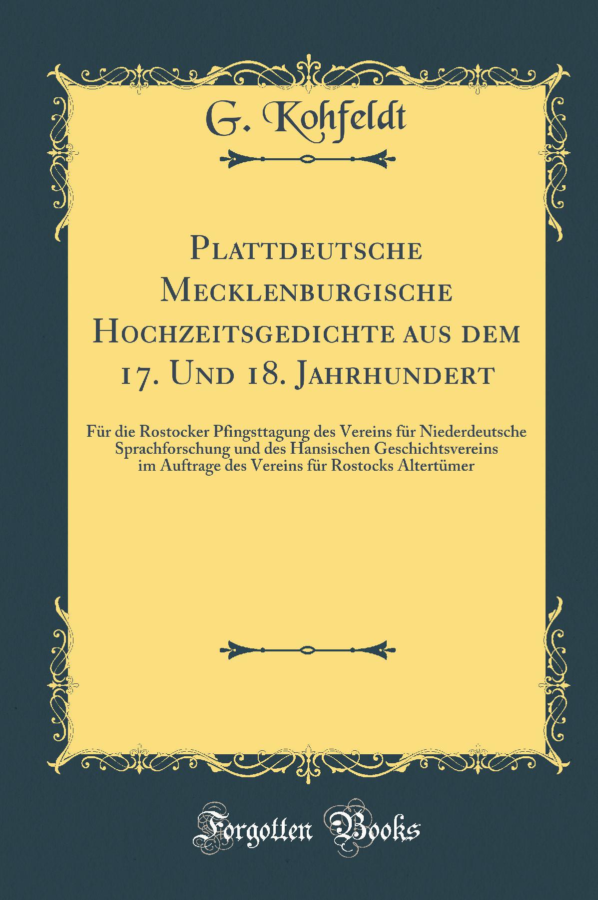 Plattdeutsche Mecklenburgische Hochzeitsgedichte aus dem 17. Und 18. Jahrhundert: Für die Rostocker Pfingsttagung des Vereins für Niederdeutsche Sprachforschung und des Hansischen Geschichtsvereins im Auftrage des Vereins für Rostocks Altertümer