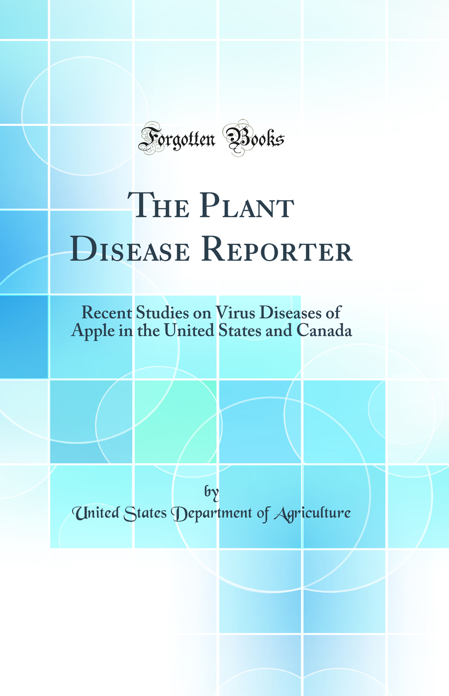 The Plant Disease Reporter: Recent Studies on Virus Diseases of Apple in the United States and Canada (Classic Reprint)