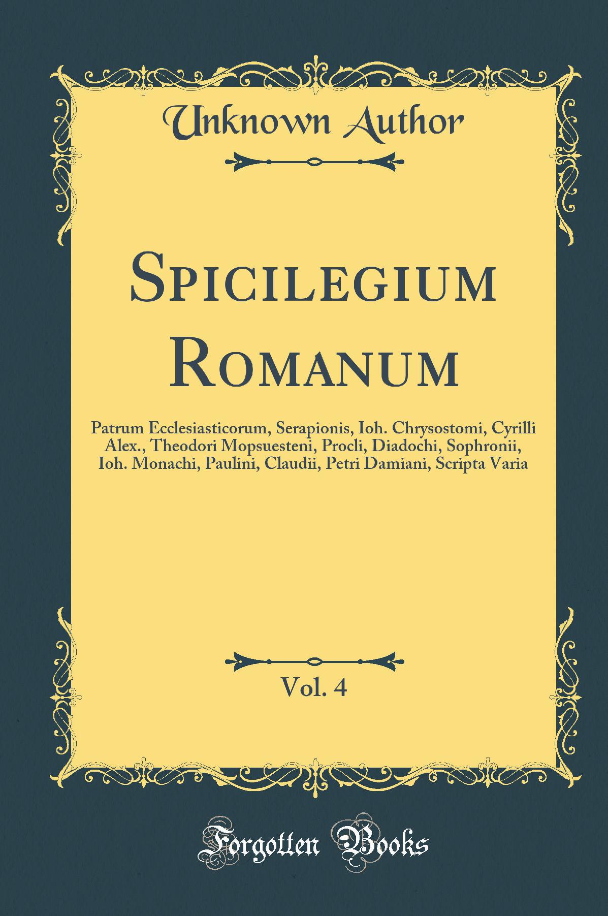 Spicilegium Romanum, Vol. 4: Patrum Ecclesiasticorum, Serapionis, Ioh. Chrysostomi, Cyrilli Alex., Theodori Mopsuesteni, Procli, Diadochi, Sophronii, Ioh. Monachi, Paulini, Claudii, Petri Damiani, Scripta Varia (Classic Reprint)